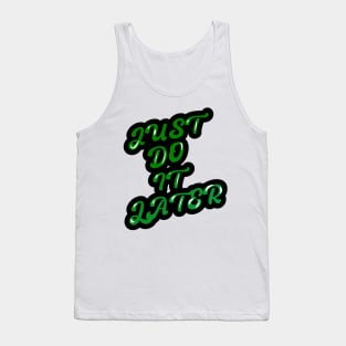 JUST DO IT LATER Tank Top